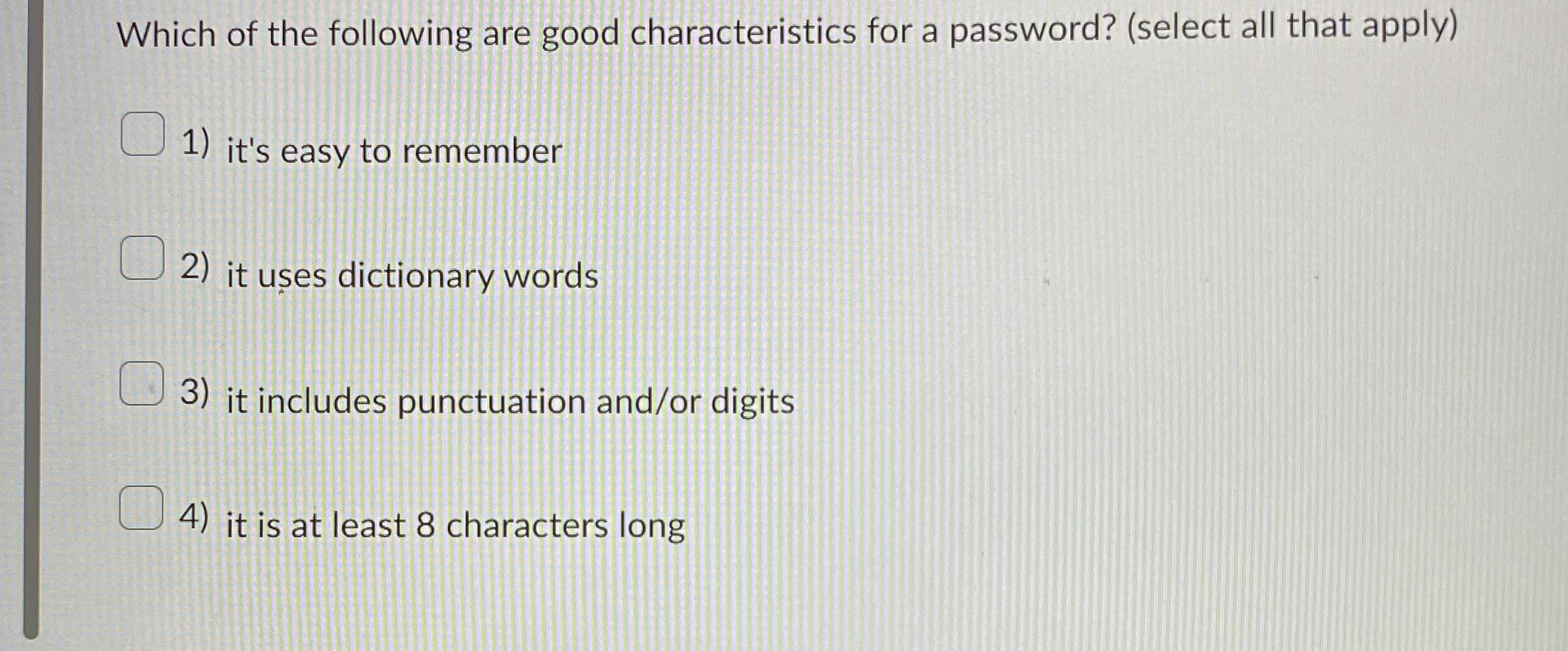 Which of the following are good characteristics