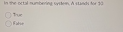 In the octal numbering system, A stands for 1 0 .