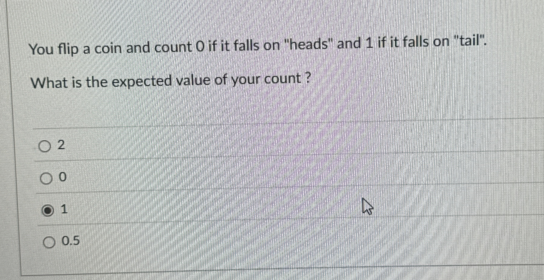 You flip a coin and count 0 if it falls on