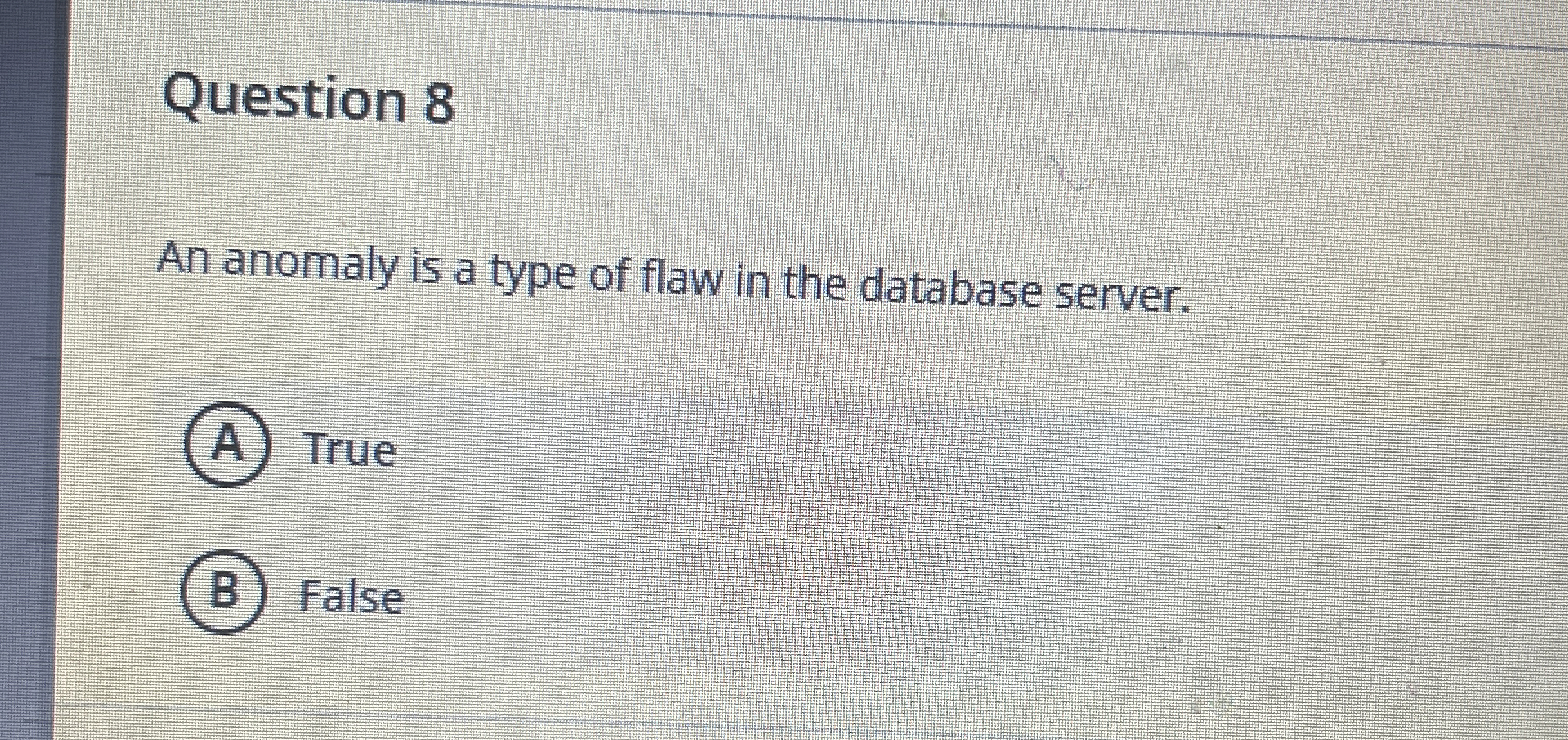 Question 8 An anomaly is a type of flaw in the