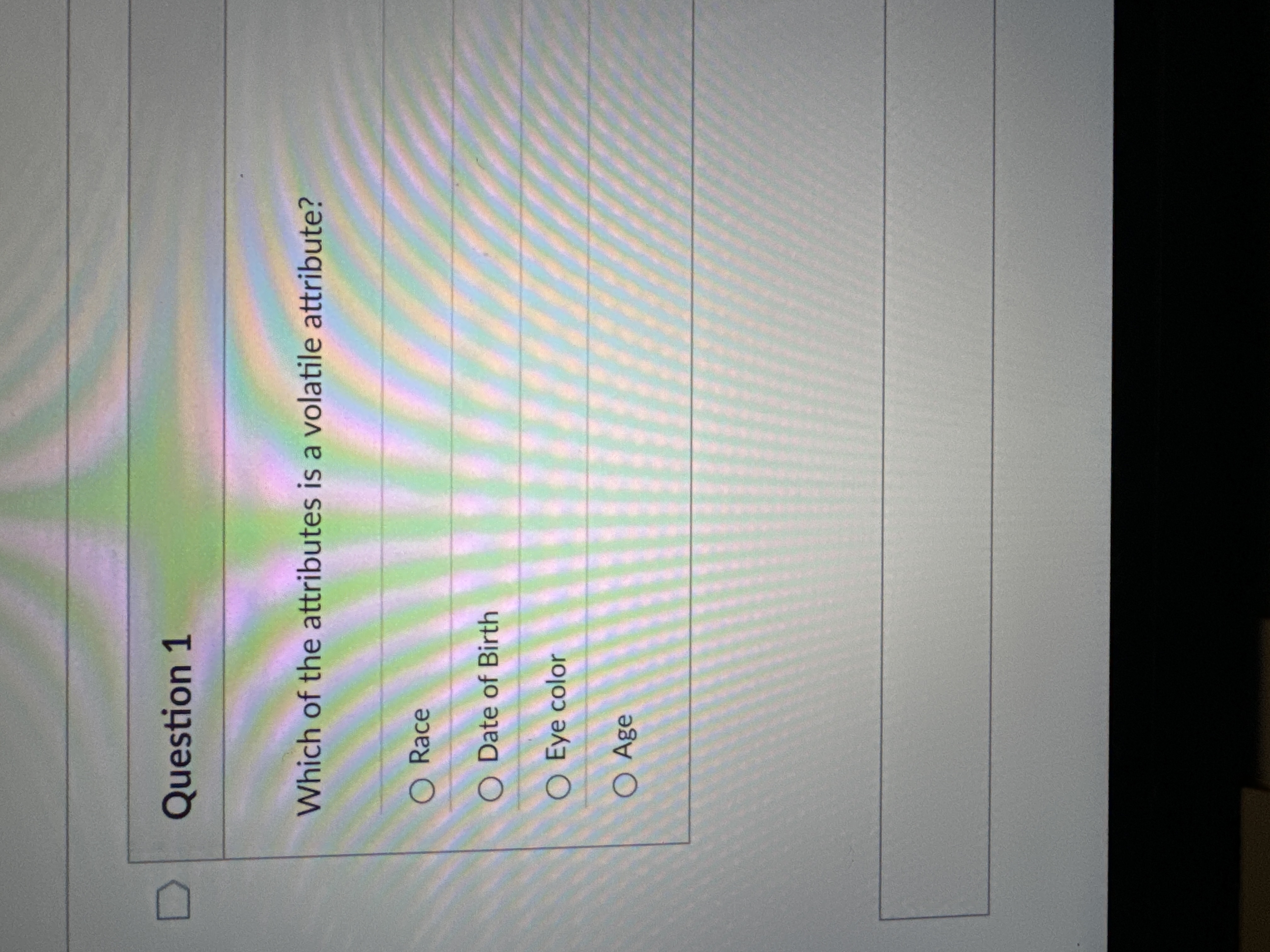 Question 1 Which of the attributes is a volatile