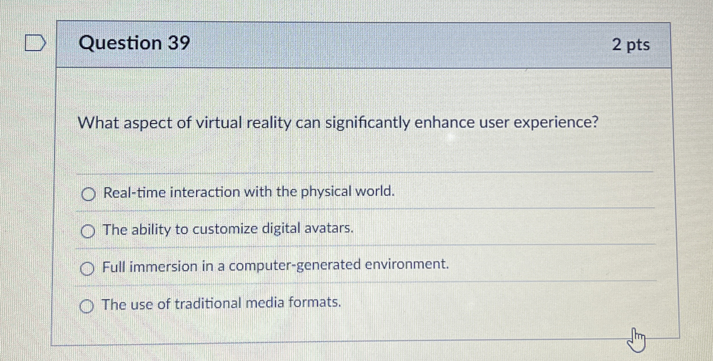 Question 3 9 What aspect of virtual reality can