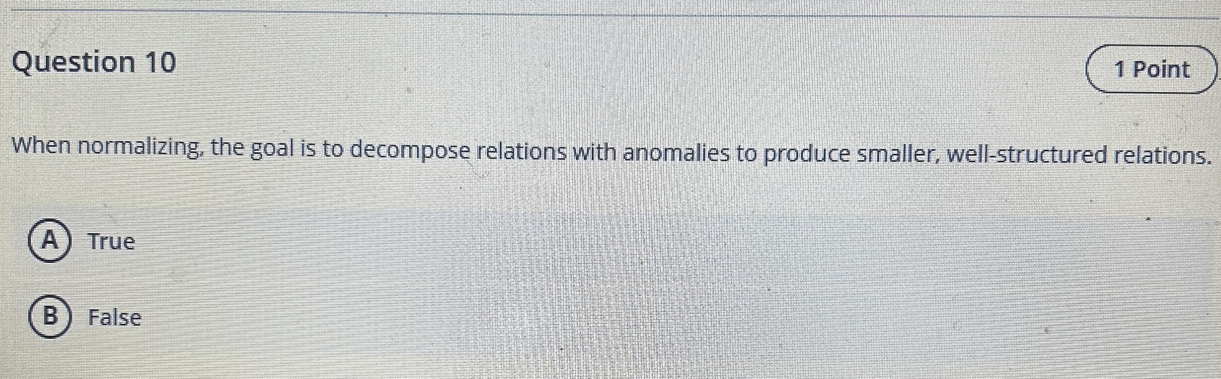 Question 1 0 When normalizing, the goal is to