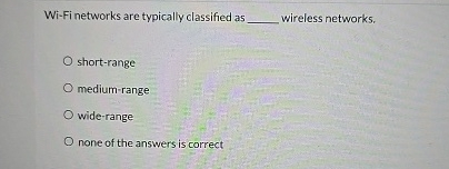 Wi - Fi networks are typically classified as q ,