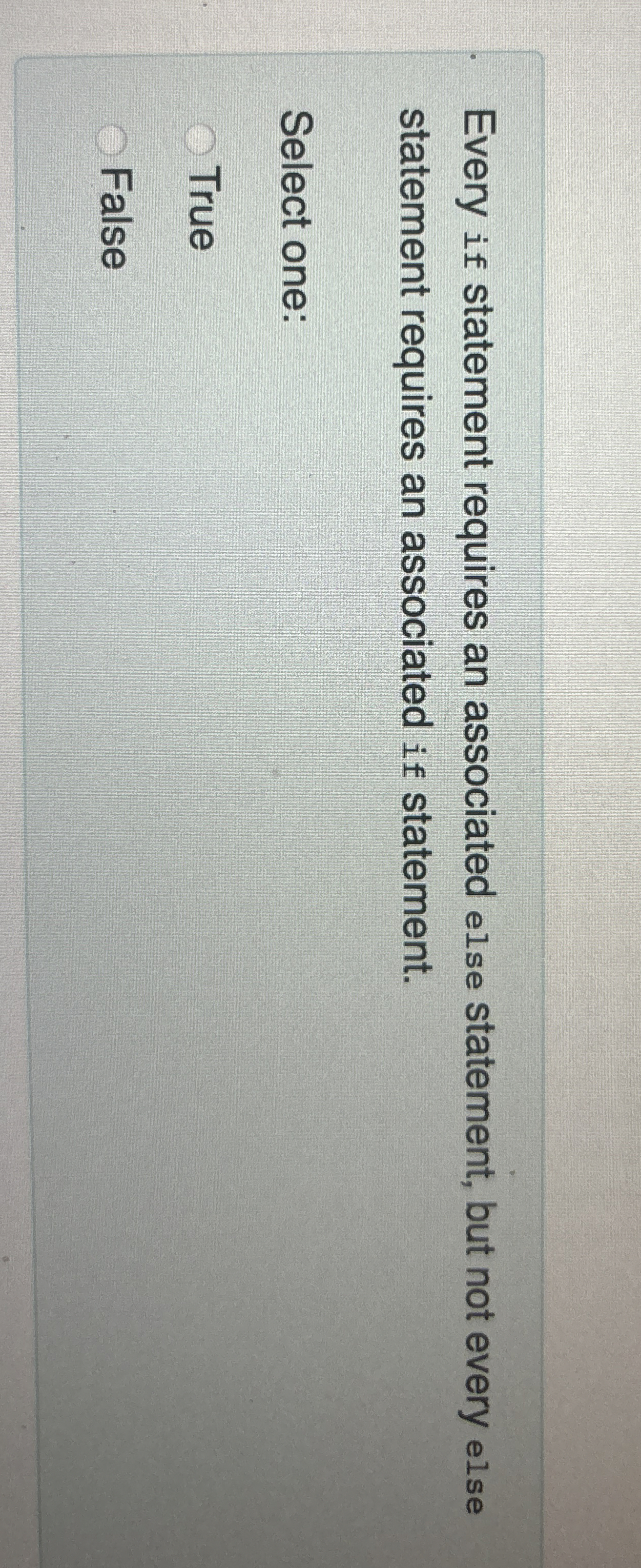 Every if statement requires an associated else