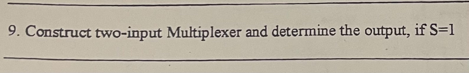 Construct two - input Multiplexer and determine