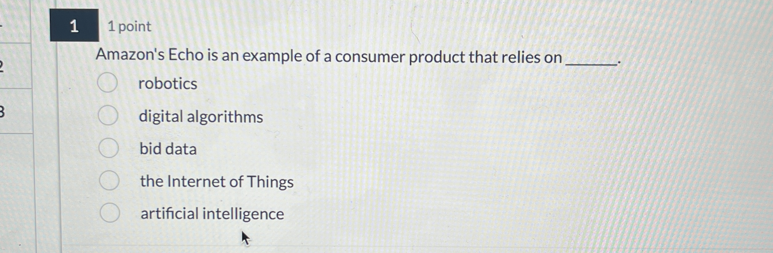 1 1 point Amazon's Echo is an example of a