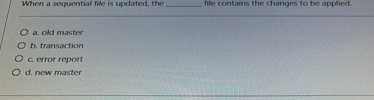 When a sequential file is updated, the q , file