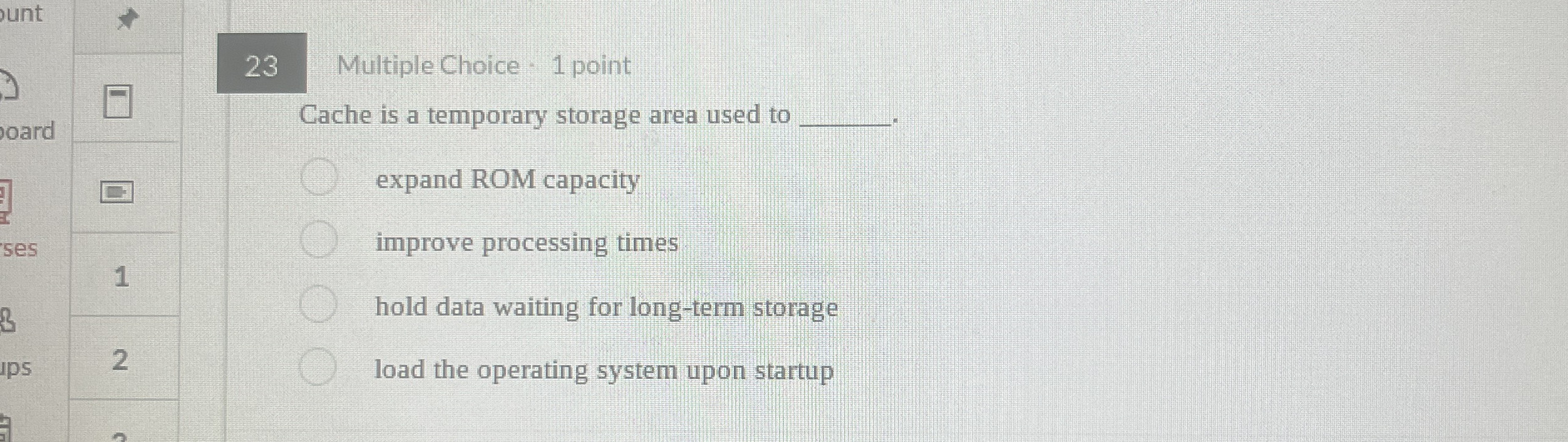 2 3 Multiple Choice - 1 point Cache is a