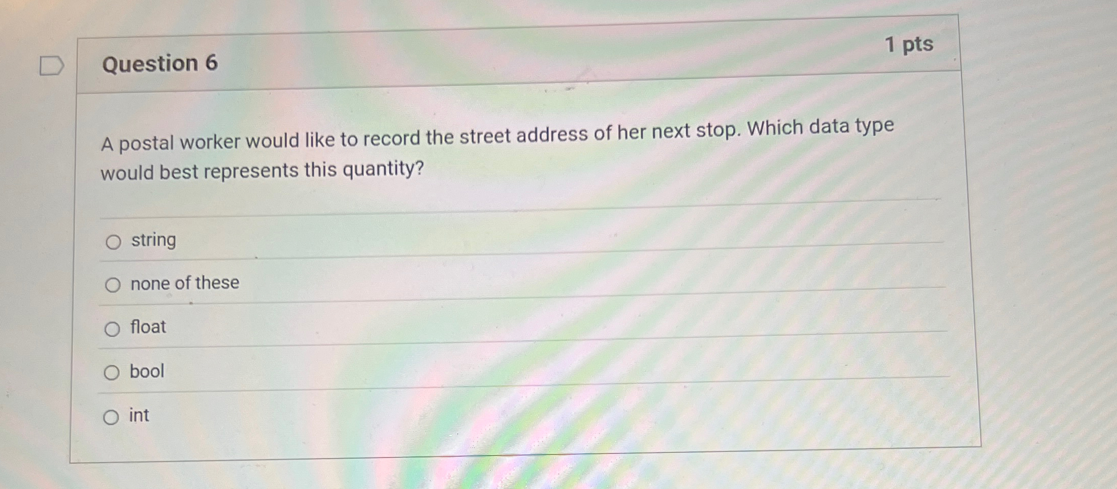 Question 6 A postal worker would like to record