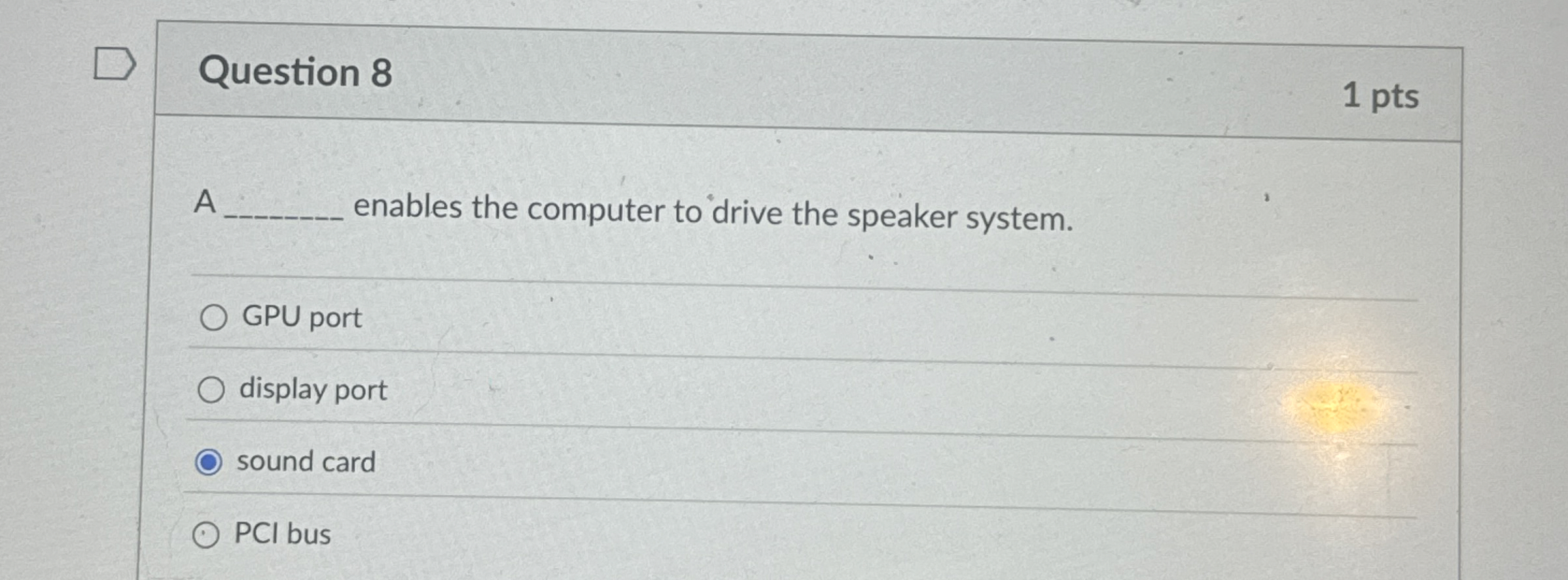 Question 8 A enables the computer to drive the