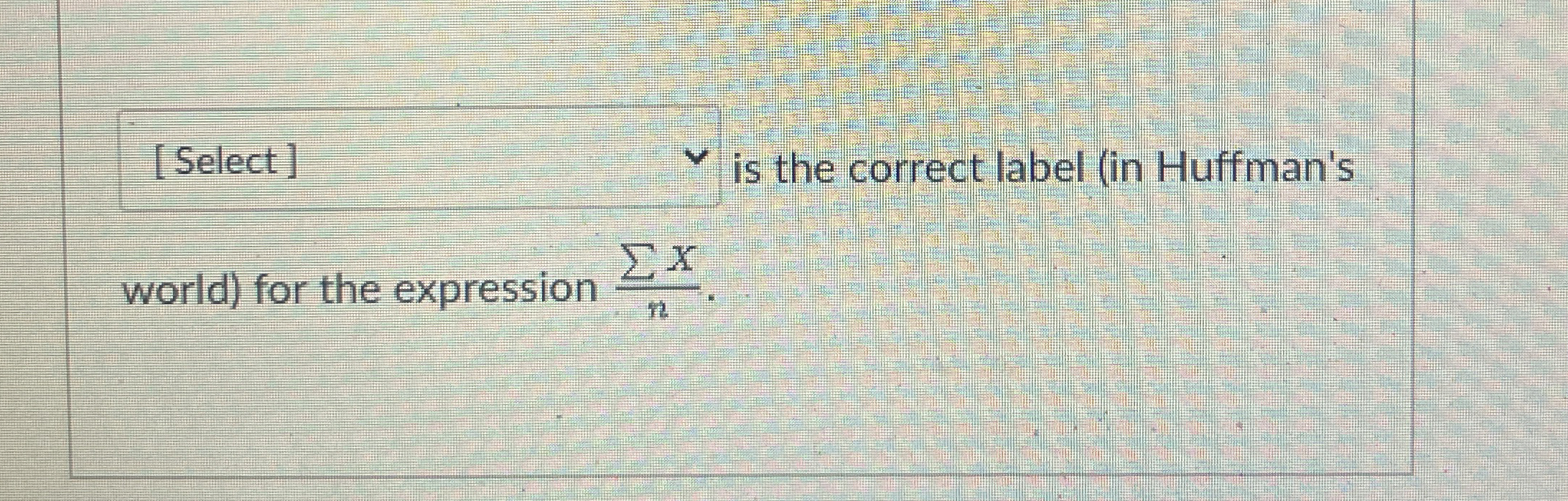[ Select ] is the correct label ( in Huffman's