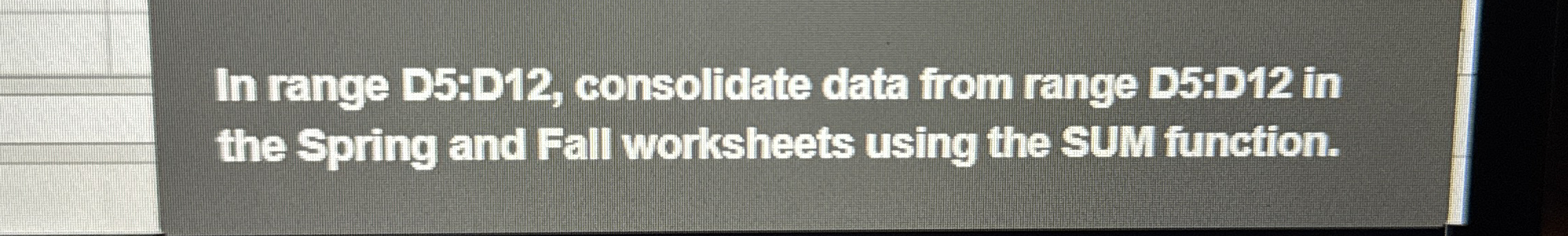 In range D 5 :D 1 2 , consolidate data from range