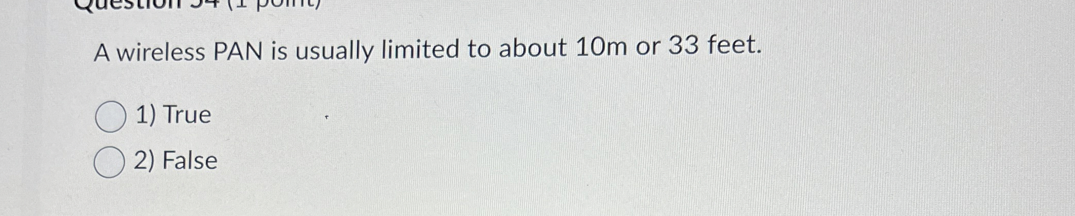 A wireless PAN is usually limited to about 1 0 m