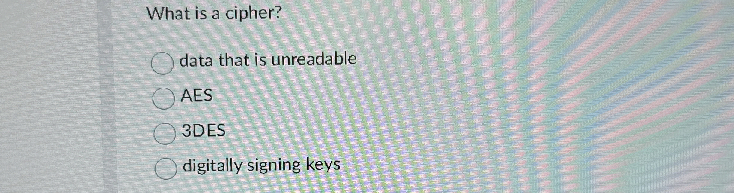 What is a cipher? data that is unreadable AES 3