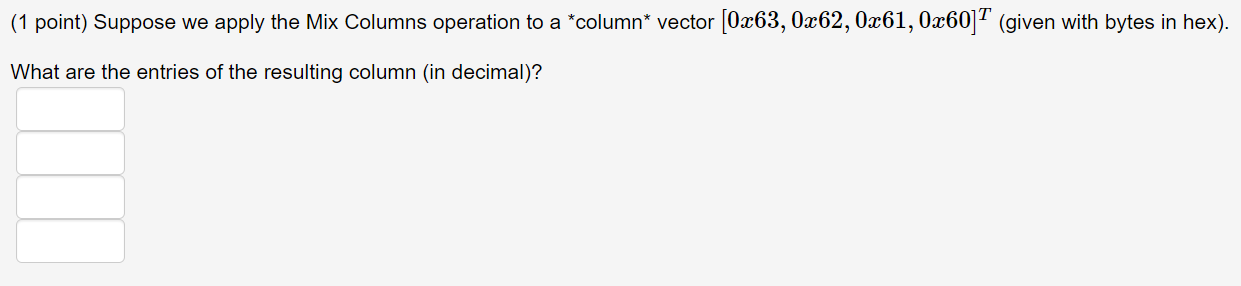 ( 1 point ) Suppose we apply the Mix Columns