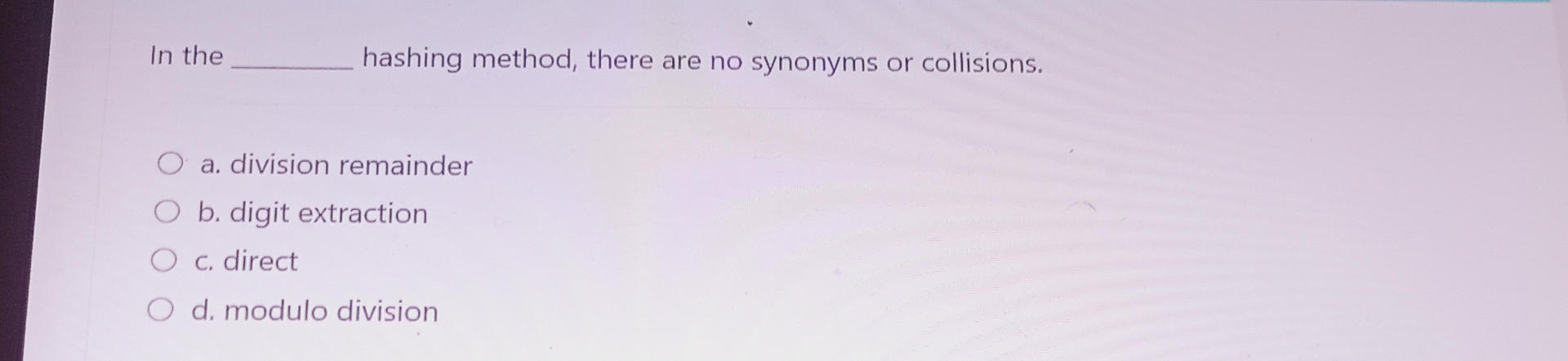 In the q , hashing method, there are no synonyms