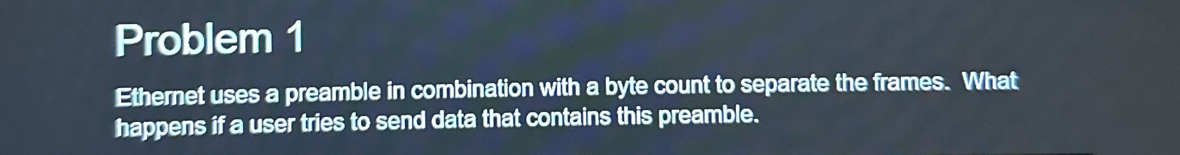 Problem 1 Ethernet uses a preamble in combination