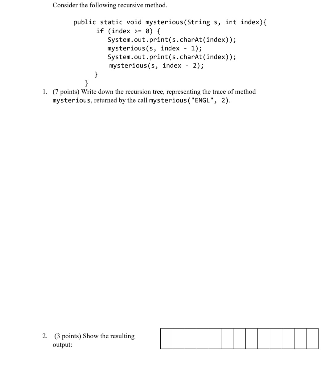 Consider the following recursive method. public