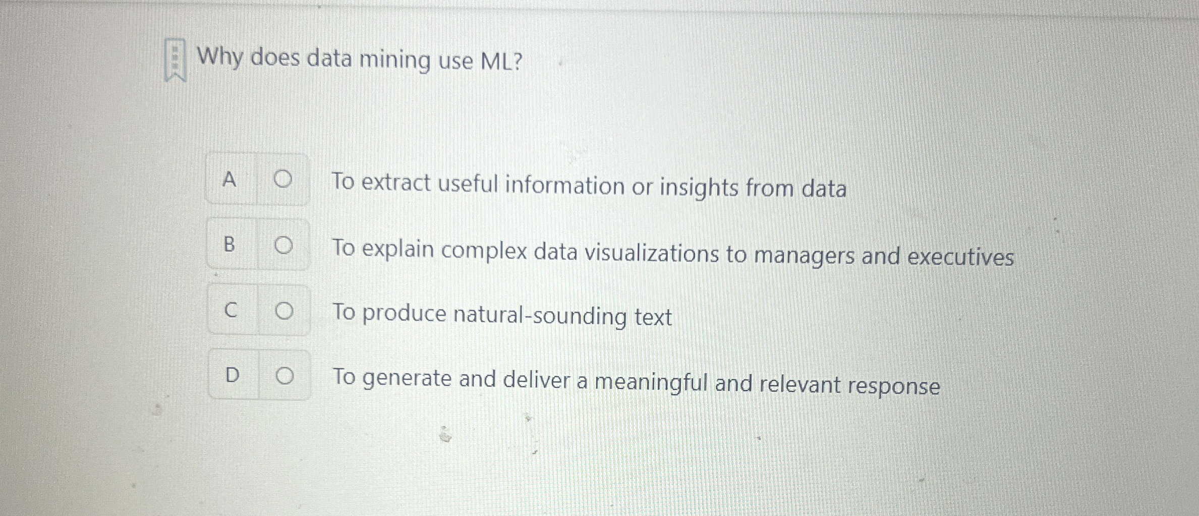 Why does data mining use ML ? A To extract useful