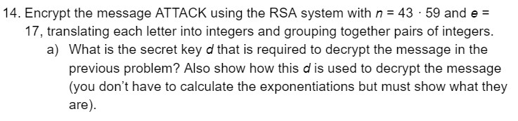 1 4 . Encrypt the message ATTACK using the RSA
