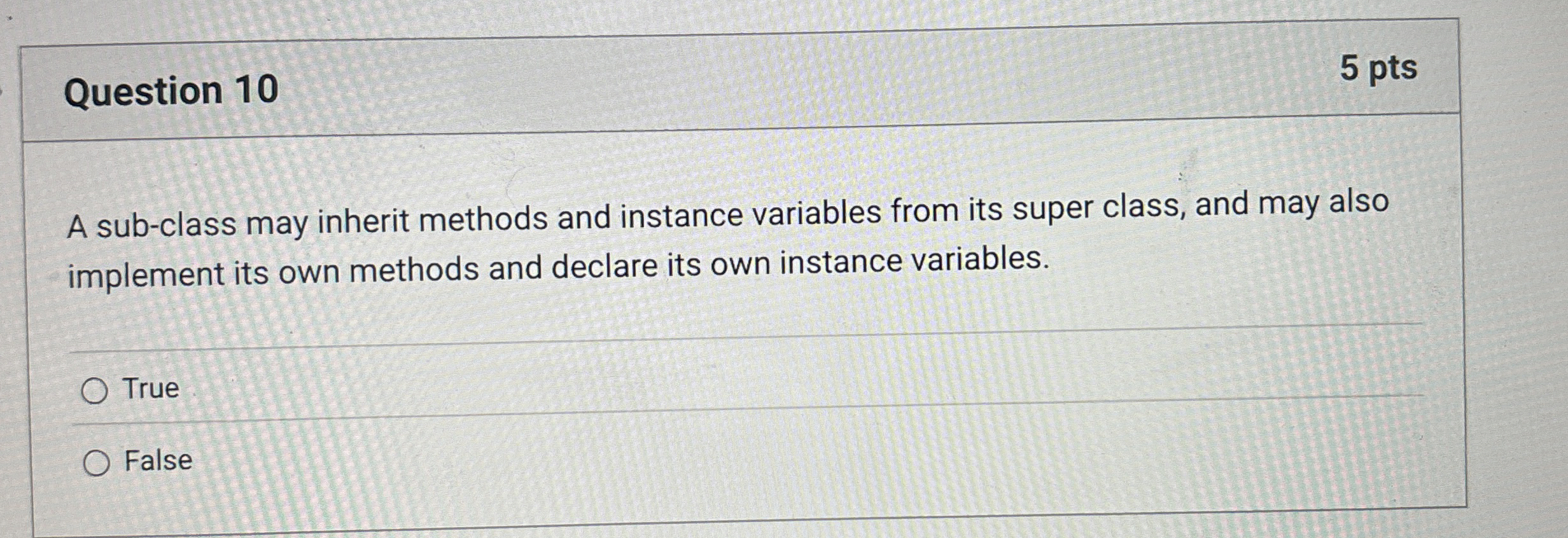 Question 1 0 A sub - class may inherit methods