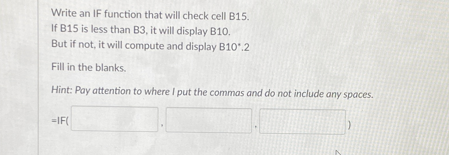 Write an IF function that will check cell B 1 5 .