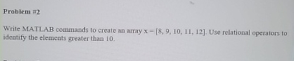 Problem # 2 Write MATLAB commands to create an