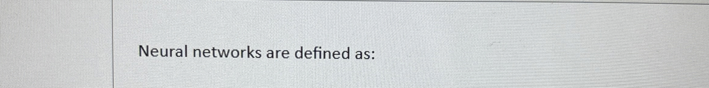 Neural networks are defined as: