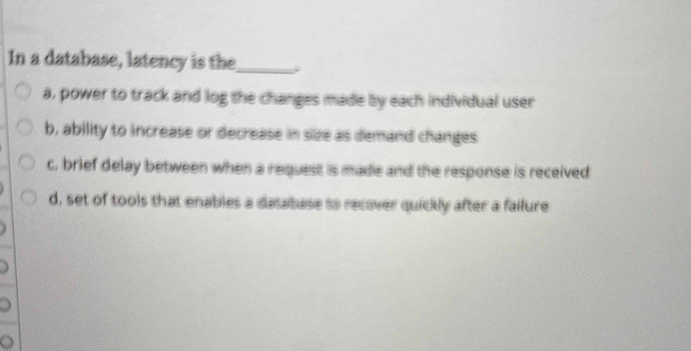 In a database, latency is the q , 0 a . power to