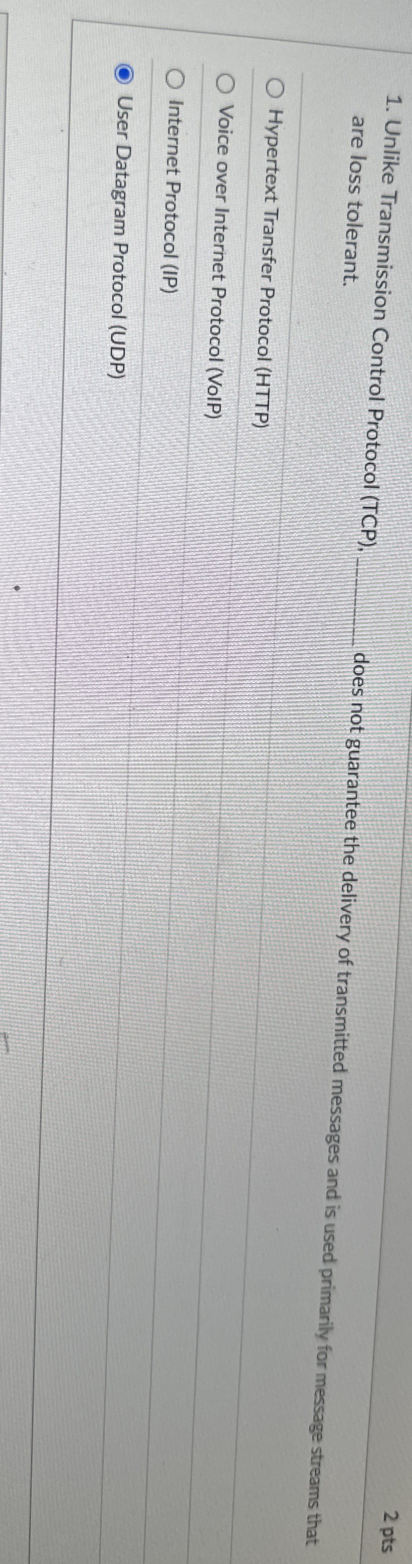 Unlike Transmission Control Protocol ( TCP ) , 2