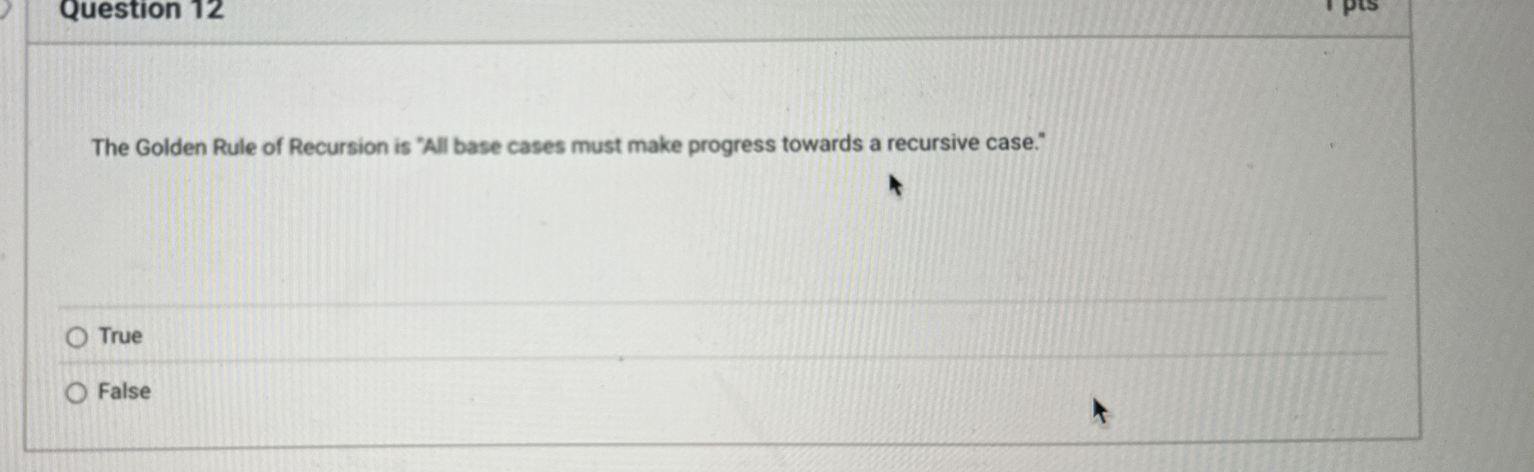 Question 1 2 The Golden Rule of Recursion is "All