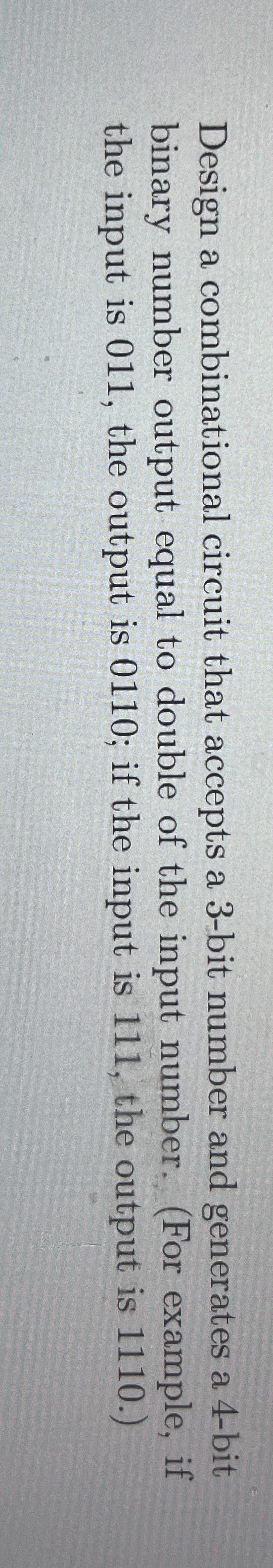 Design a combinational circuit that accepts a 3 -
