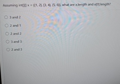 Assuming int , what are x . length and x [ 0 ] .