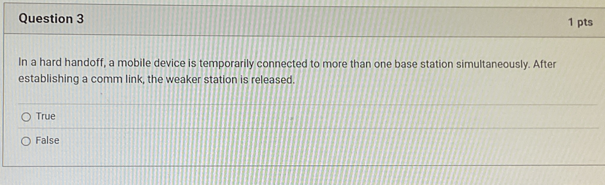 Question 3 1 pts In a hard handoff, a mobile