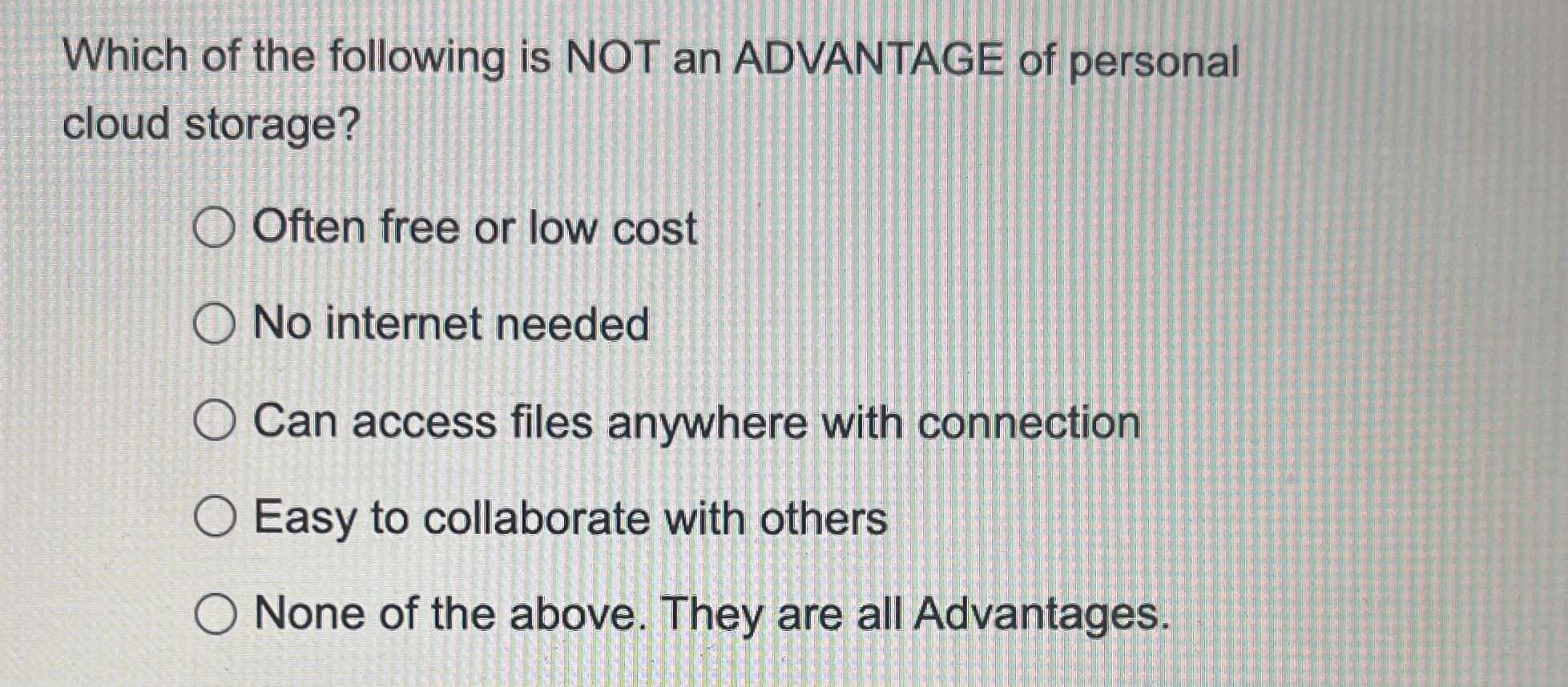 Which of the following is NOT an ADVANTAGE of