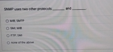 SNMP uses two other protocols and MIB. SMTP 5 0 .