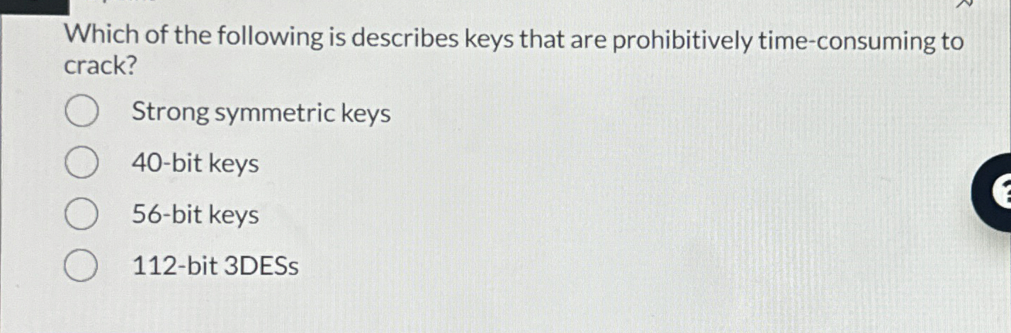 Which of the following is describes keys that are