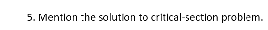 5 . Mention the solution to critical - section