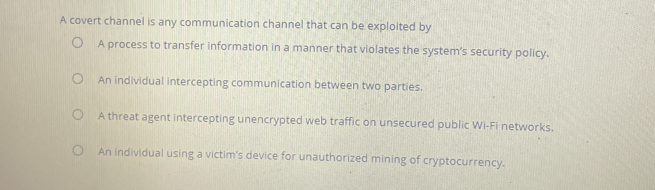 A covert channel is any communication channel