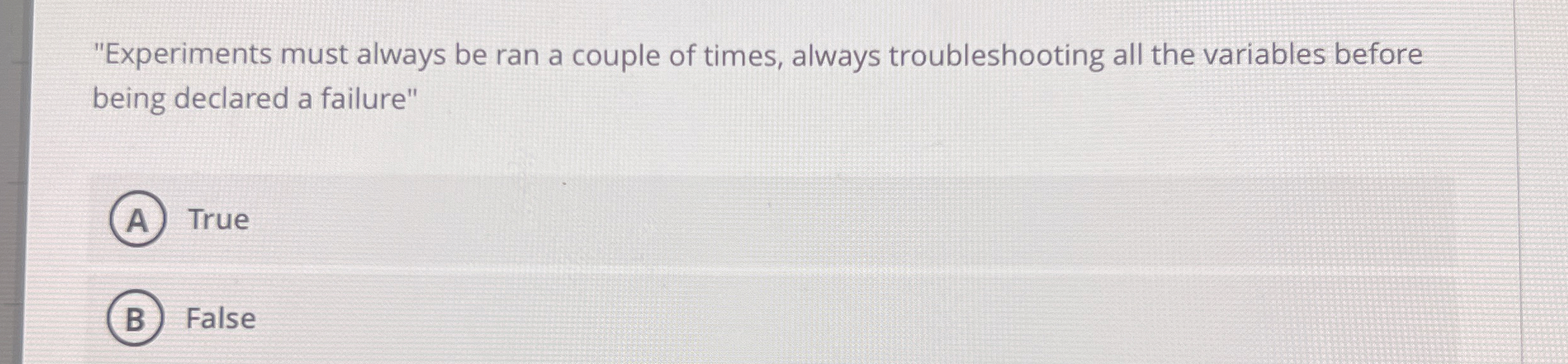 "Experiments must always be ran a couple of