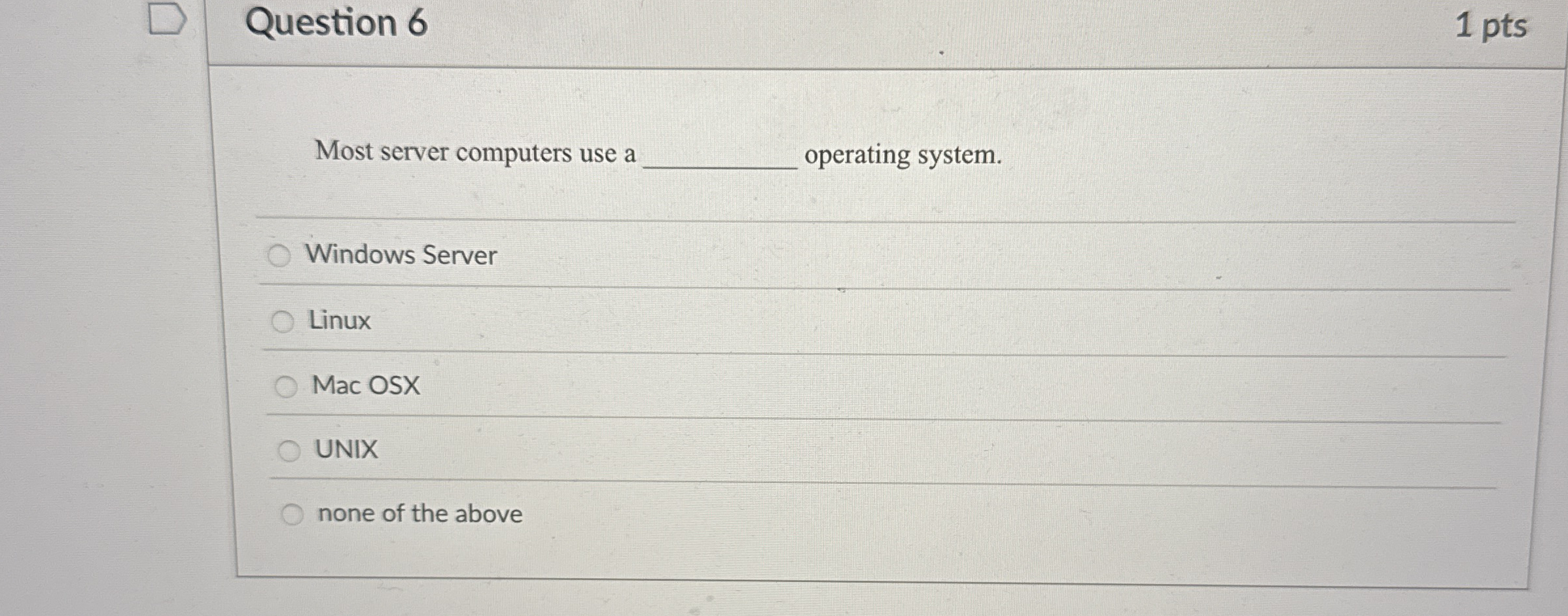 Question 6 Most server computers use a operating
