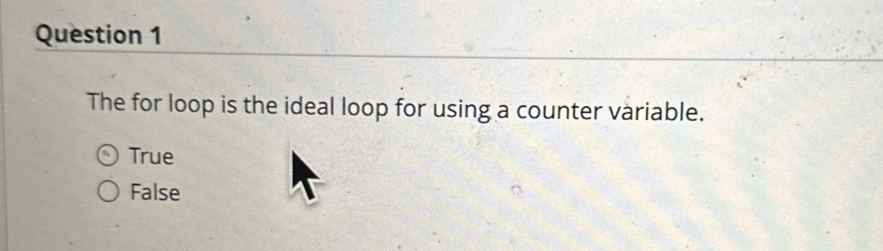Question 1 The for loop is the ideal loop for