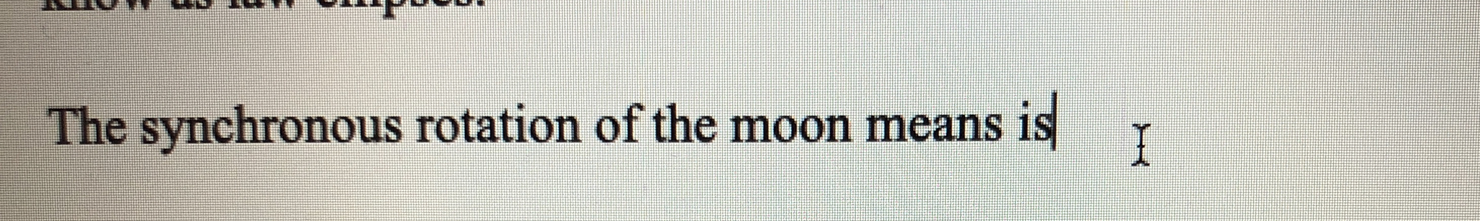 y The synchronous rotation of the moon means is