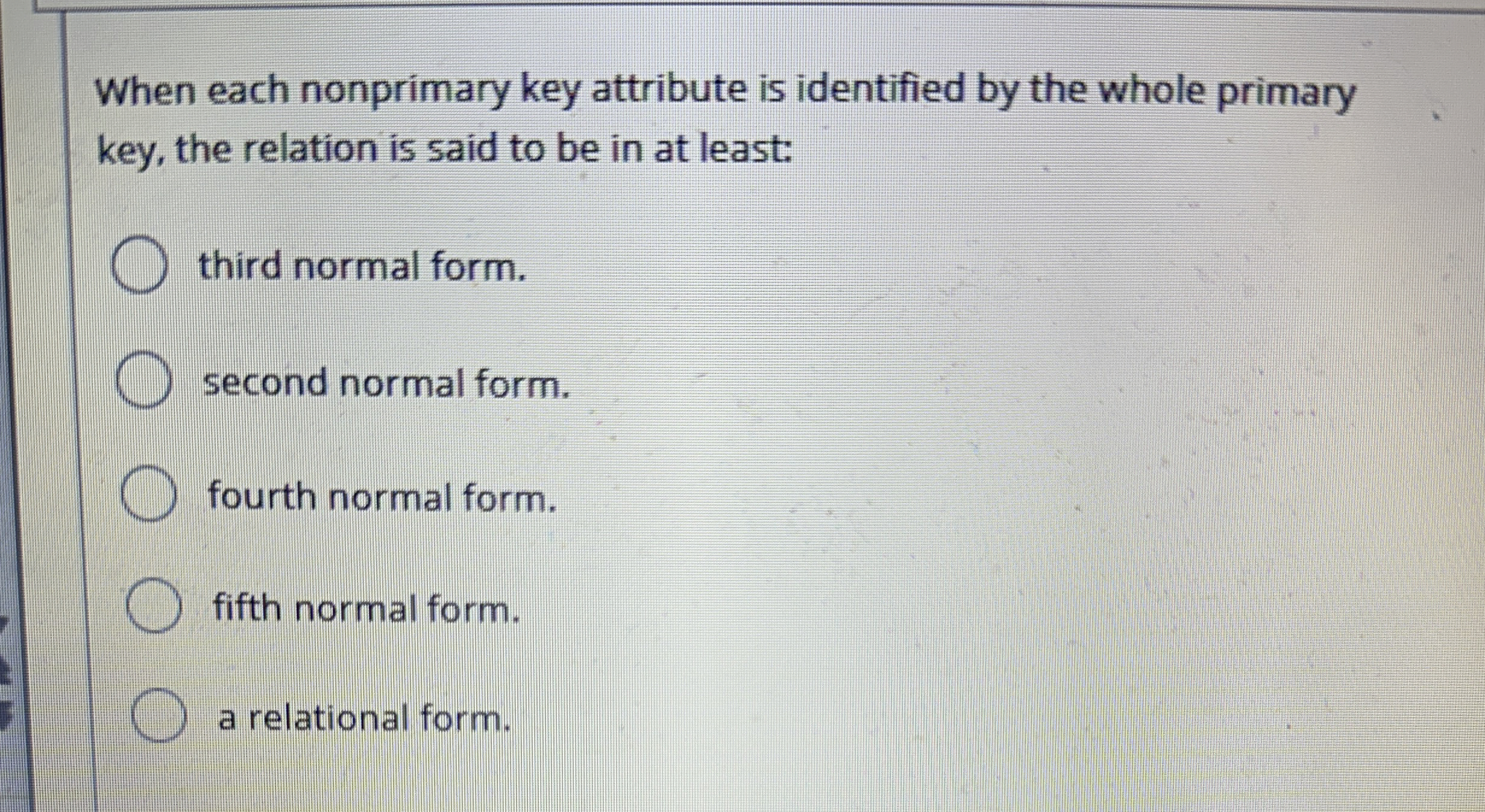 When each nonprimary key attribute is identified