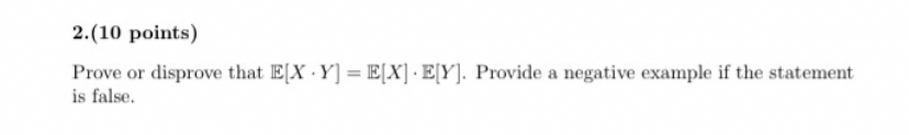 2 . ( 1 0 points ) Prove or disprove that E [ x *