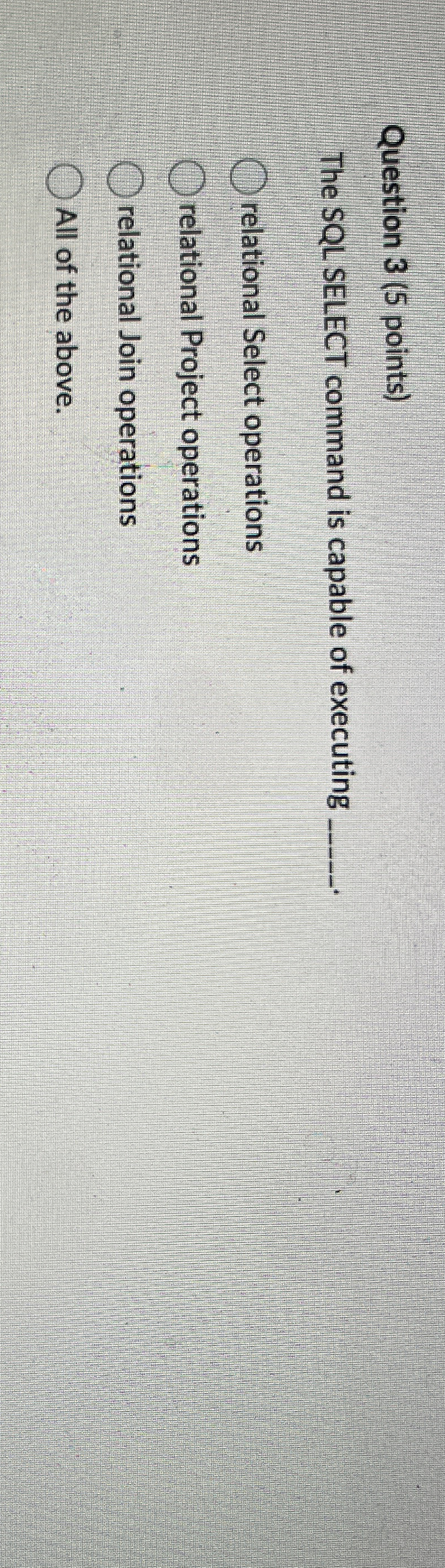 Question 3 ( 5 points ) The SQLSELECT command is