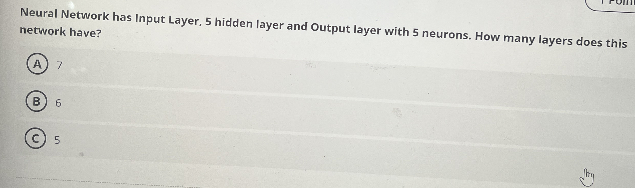 Neural Network has Input Layer, 5 hidden layer
