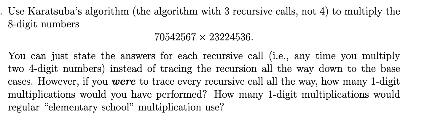 Use Karatsuba's algorithm ( the algorithm with 3