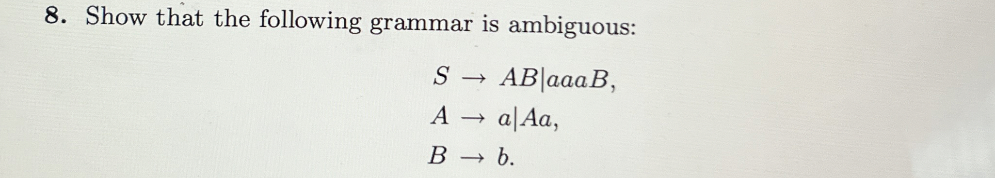 Show that the following grammar is ambiguous: S A